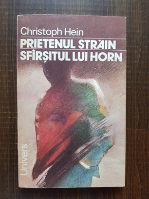 Christoph Hein – Prietenul strain. Sfarsitul lui Horn