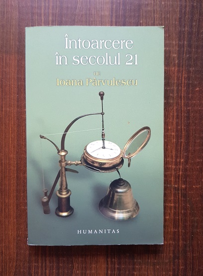 Ioana Parvulescu - Intoarcere in secolul 21