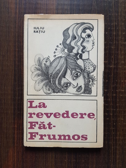 Iuliu Ratiu – La revedere Fat-Frumos