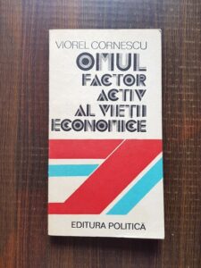 Viorel Cornescu - Omul, factor activ al vietii economice