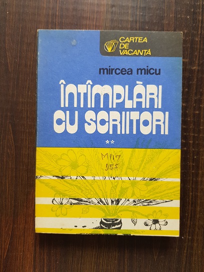 Mircea Micu - Intamplari cu scriitori volumul 2