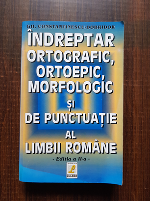 Gh. Constantinescu Dobridor – Indreptar ortografic, ortoepic, morfologic si de punctuatie al limbii romane editia a II-a