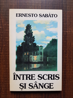 Ernesto Sabato - Intre scris si sange