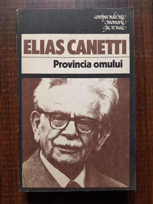 Elias Canetti – Provincia omului. Insemnari 1942-1972