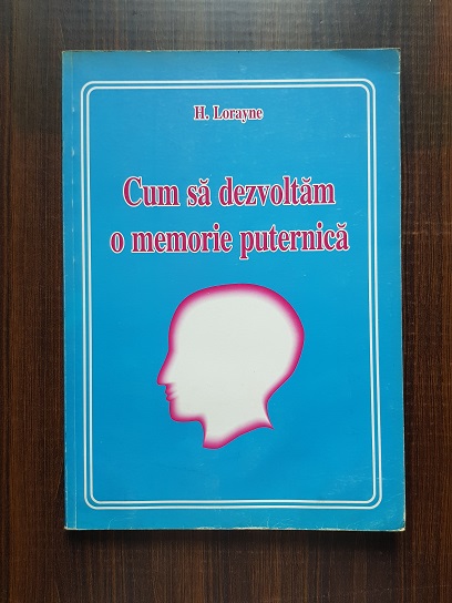 H. Loraine - Cum sa dezvoltam o memorie puternica