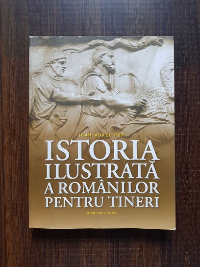 Ioan Aurel Pop - Istoria ilustrata a romanilor pentru tineri