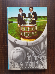 Ion Tiriac, Ilie Nastase - Ar fi fost prea frumos