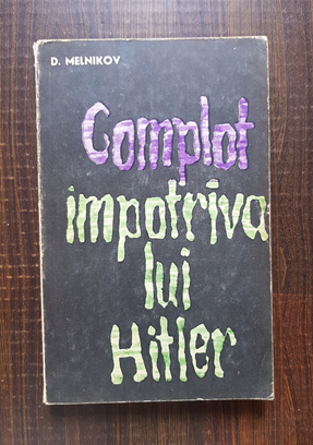 D. Melnikov – Complot impotriva lui Hitler