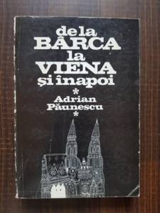 Adrian Paunescu - De la Barca la Viena si inapoi