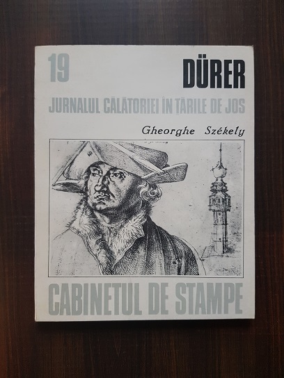 Gheorghe Szekely - Durer. Jurnalul calatoriei in Tarile de Jos