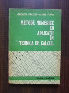 George Vraciu, Aurel Popa - Metode numerice cu aplicatii in tehnica de calcul volumul 1