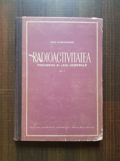 Alexandru Sanielevici - Radioactivitatea. Fenomene si legi generale