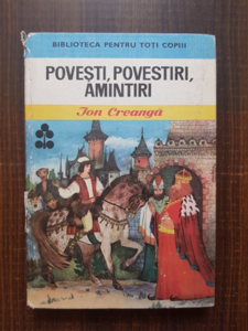Ion Creanga - Povesti, povestiri, amintiri (1981, editie cartonata)