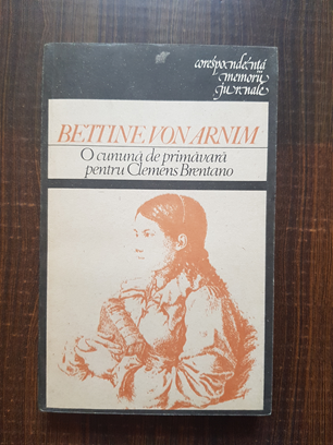 Bettine Von Arnim – O cununa de primavara pentru Clemens Brentano