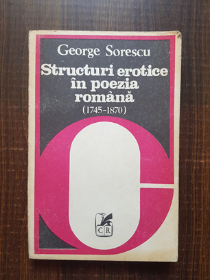 George Sorescu – Structuri erotice in poezia romana 1745-1870