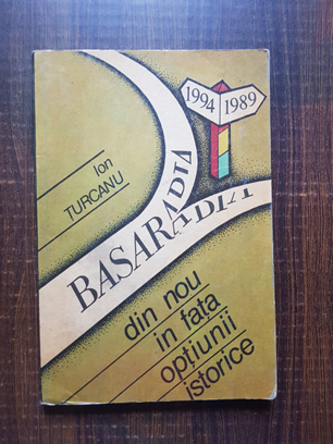 Ion Turcanu - Basarabia din nou in fata optiunii istorice