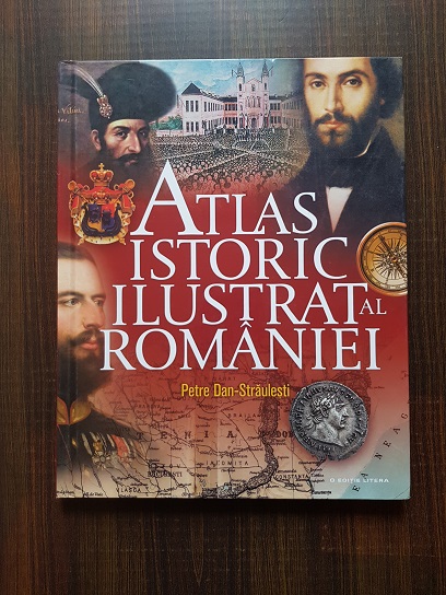 Petre Dan Straulesti - Atlas istoric ilustrat al Romaniei