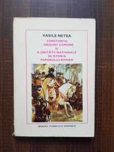 Vasile Netea - Constiinta originii comune si a unitatii nationale in istoria poporului roman
