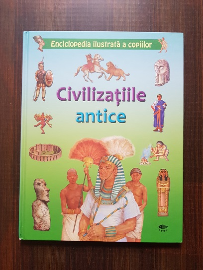 Enciclopedia ilustrata a copiilor. Civilizatiile antice
