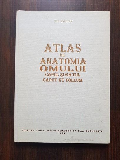 Ion Pasat - Atlas de anatomia omului. Capul si gatul