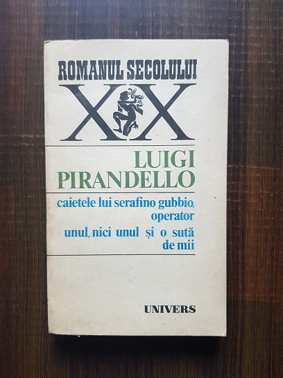 Luigi Pirandello – Caietele lui Serafino Gubbio, operator. Unul, nici unul si o suta de mii