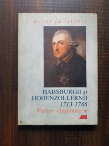 Walter Oppenheim - Habsburgii si Hohenzollernii 1713-1786