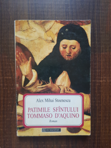Alex Mihai Stoenescu - Patimile Sfantului Tommaso D`Aquino