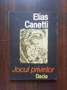 Elias Canetti - Jocul privirilor. Povestea vietii 1931-1937