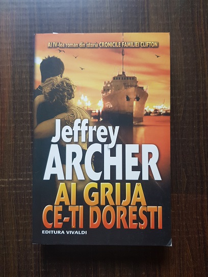 Jeffrey Archer - Cronicile familiei Clifton. Ai grija ce-ti doresti