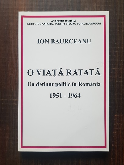 Ion Bauceanu – O viata ratata. Un detinut politic in Romania 1951-1964