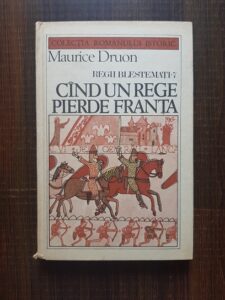 Maurice Druon - Regii blestemati. Cand un rege pierde Franta (1986, editie cartonata)