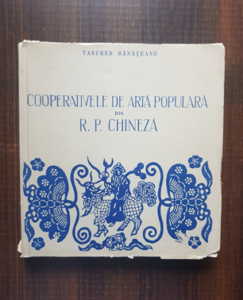 Tancred Banateanu - Cooperativele de arta populara din R. P. Chineza