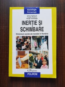 Traian Rotariu - Inertie si schimbare. Dimensiuni sociale ale tranzitiei in Romania