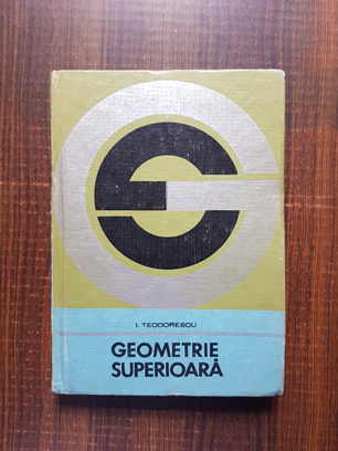Ion Teodorescu - Geometrie superioara