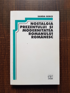 Sanda Berce - Nostalgia prezentului si modernitatea romanului romanesc