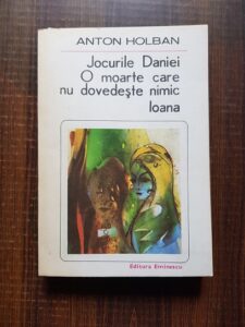 Anton Holban - Jocurile Daniei. O moarte care nu dovedeste nimic. Ioana