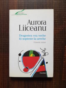 Aurora Liiceanu - Dragostea cea veche iti sopteste la ureche. Primele iubiri
