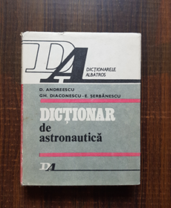 D. Andreescu, Gh. Diaconescu, E. Serbanescu - Dictionar de astronautica