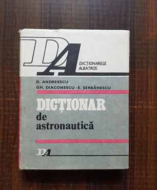 D. Andreescu, Gh. Diaconescu, E. Serbanescu – Dictionar de astronautica