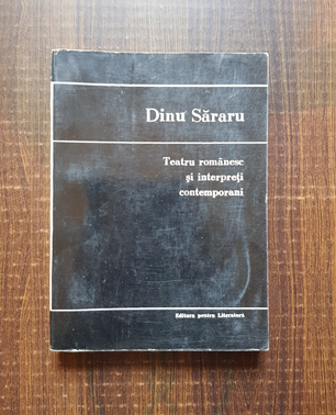 Dinu Sararu – Teatru romanesc si interpreti contemporani