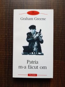 Graham Greene - Patria m-a facut om