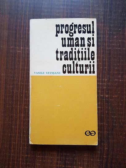 Vasile Vetisanu – Progresul uman si traditiile culturii