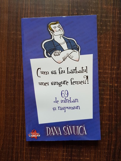 Dana Savuica - Cum sa fiu barbatul unei singure femeil?!