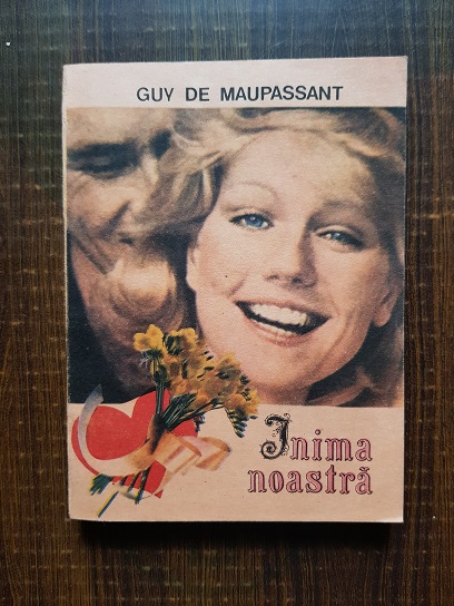 Guy de Maupassant – Inima noastra