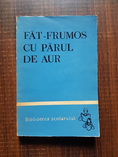 Fat-Frumos cu parul de aur. Balade si basme populare