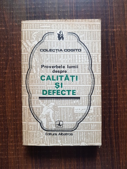 Proverbele lumii despre calitati si defecte