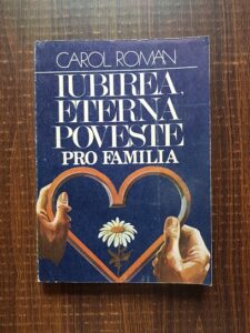 Carol Roman - Iubirea, eterna poveste. Pro familia