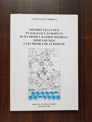 Constantin Iordan – Minoritati etnice in sud-estul european dupa Primul Razboi Mondial, dimensiunile unei probleme europene