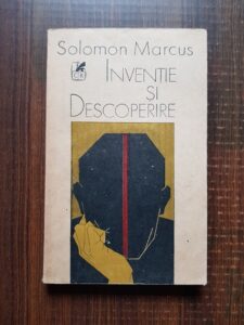 Solomon Marcus - Inventie si descoperire. Eseuri
