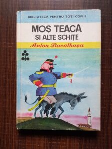 Anton Bacalbasa - Mos Teaca si alte schite (1976, editie cartonata)